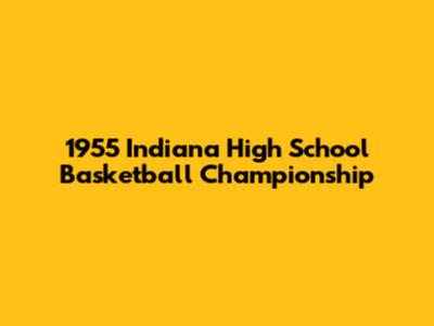 1955 Indiana High School Basketball Championship