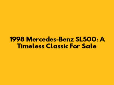 1998 Mercedes-Benz SL500: A Timeless Classic For Sale