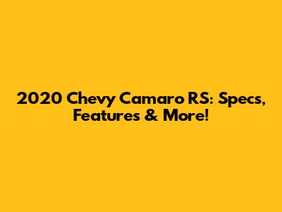 2020 Chevy Camaro RS: Specs, Features & More!
