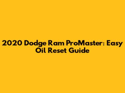 2020 Dodge Ram ProMaster: Easy Oil Reset Guide