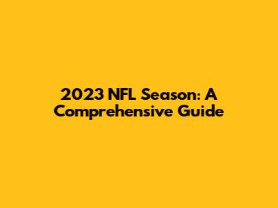 2023 NFL Season: A Comprehensive Guide