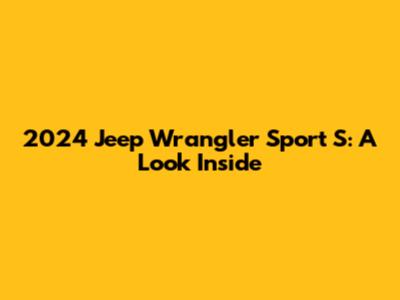 2024 Jeep Wrangler Sport S: A Look Inside