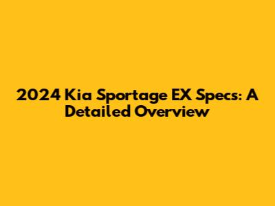 2024 Kia Sportage EX Specs: A Detailed Overview