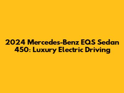 2024 Mercedes-Benz EQS Sedan 450: Luxury Electric Driving