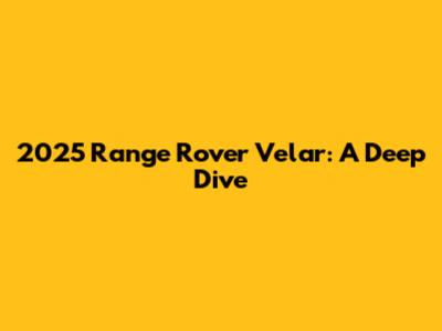 2025 Range Rover Velar: A Deep Dive