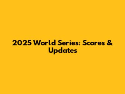 2025 World Series: Scores & Updates