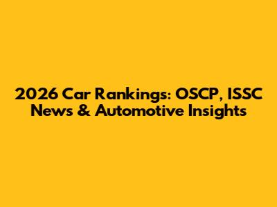 2026 Car Rankings: OSCP, ISSC News & Automotive Insights