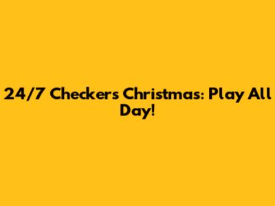 24/7 Checkers Christmas: Play All Day!