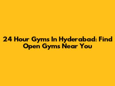 24 Hour Gyms In Hyderabad: Find Open Gyms Near You