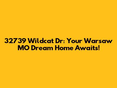 32739 Wildcat Dr: Your Warsaw MO Dream Home Awaits!