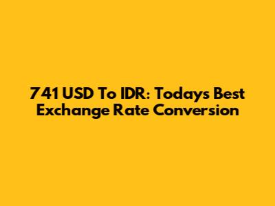 741 USD To IDR: Today's Best Exchange Rate Conversion