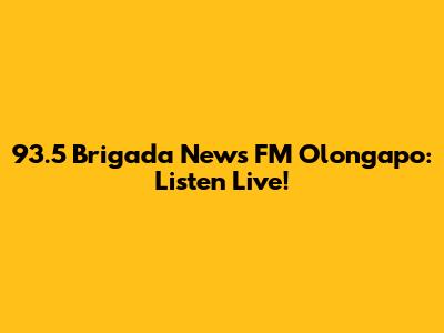 93.5 Brigada News FM Olongapo: Listen Live!