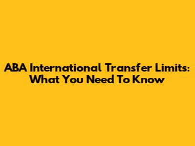 ABA International Transfer Limits: What You Need To Know