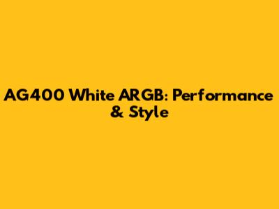 AG400 White ARGB: Performance & Style