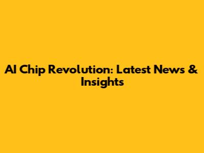 AI Chip Revolution: Latest News & Insights