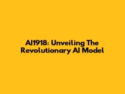 AI1918: Unveiling The Revolutionary AI Model