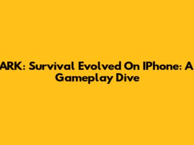 ARK: Survival Evolved On IPhone: A Gameplay Dive