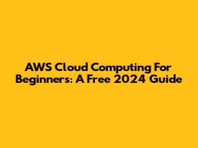 AWS Cloud Computing For Beginners: A Free 2024 Guide