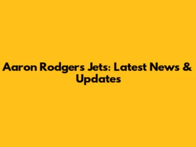 Aaron Rodgers Jets: Latest News & Updates