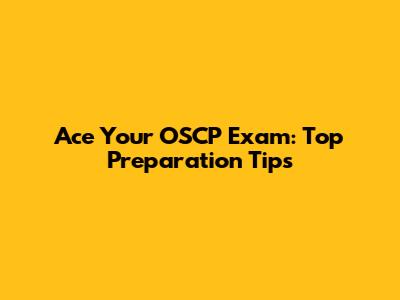 Ace Your OSCP Exam: Top Preparation Tips