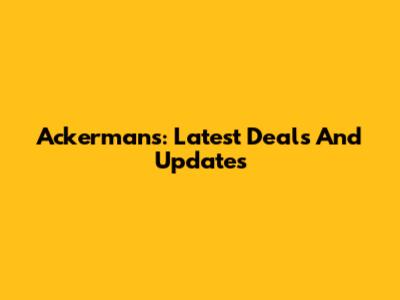 Ackermans: Latest Deals And Updates