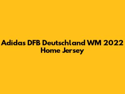 Adidas DFB Deutschland WM 2022 Home Jersey