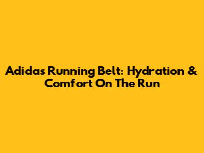 Adidas Running Belt: Hydration & Comfort On The Run