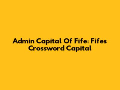 Admin Capital Of Fife: Fife's Crossword Capital