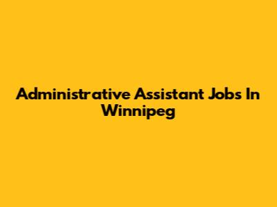 Administrative Assistant Jobs In Winnipeg