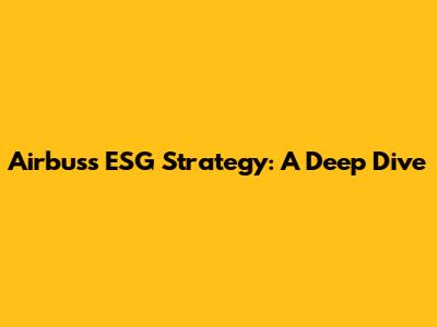 Airbus's ESG Strategy: A Deep Dive