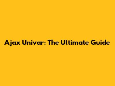 Ajax Univar: The Ultimate Guide