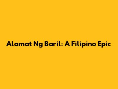 Alamat Ng Baril: A Filipino Epic