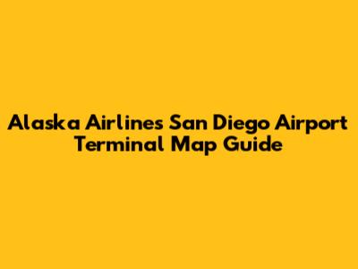 Alaska Airlines San Diego Airport Terminal Map Guide