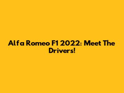 Alfa Romeo F1 2022: Meet The Drivers!