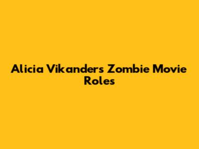Alicia Vikander's Zombie Movie Roles