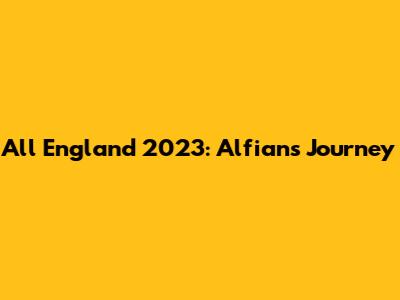 All England 2023: Alfian's Journey
