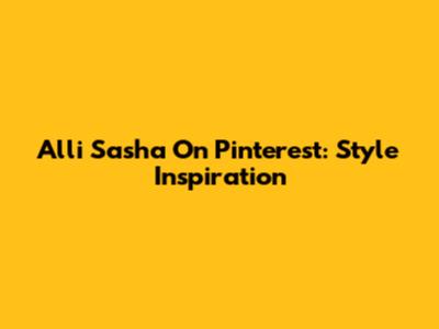 Alli Sasha On Pinterest: Style Inspiration
