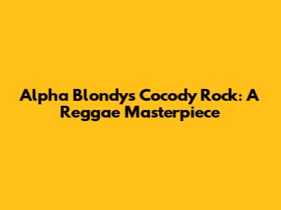 Alpha Blondy's Cocody Rock: A Reggae Masterpiece
