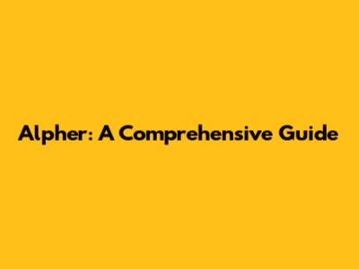 Alpher: A Comprehensive Guide