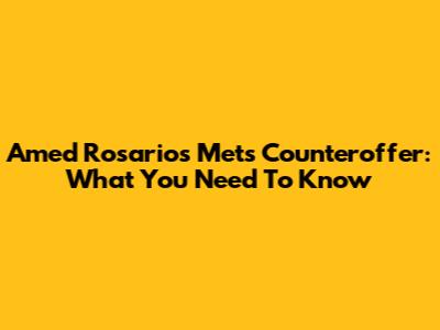 Amed Rosario's Mets Counteroffer: What You Need To Know