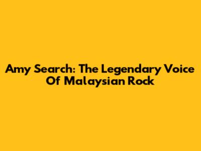 Amy Search: The Legendary Voice Of Malaysian Rock