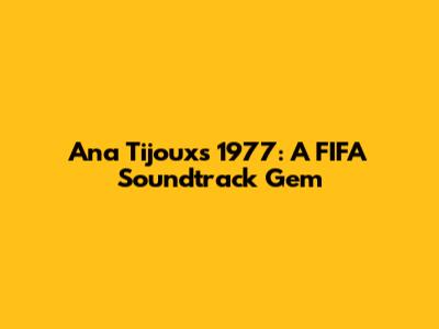 Ana Tijoux's "1977": A FIFA Soundtrack Gem