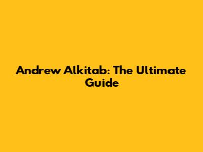 Andrew Alkitab: The Ultimate Guide