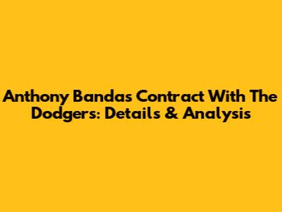 Anthony Banda's Contract With The Dodgers: Details & Analysis
