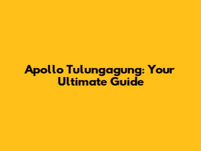 Apollo Tulungagung: Your Ultimate Guide