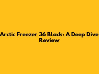 Arctic Freezer 36 Black: A Deep Dive Review