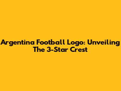 Argentina Football Logo: Unveiling The 3-Star Crest
