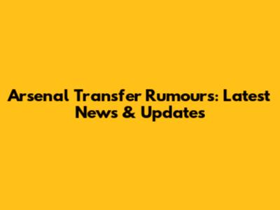 Arsenal Transfer Rumours: Latest News & Updates