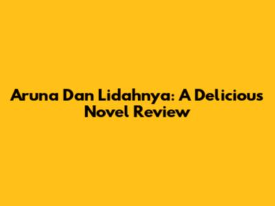 Aruna Dan Lidahnya: A Delicious Novel Review