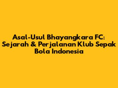 Asal-Usul Bhayangkara FC: Sejarah & Perjalanan Klub Sepak Bola Indonesia